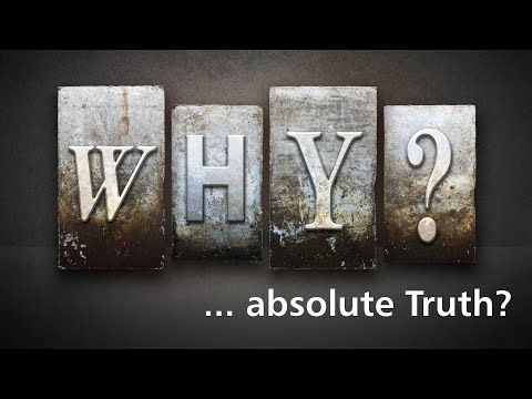 WHY ... absolute Truth?