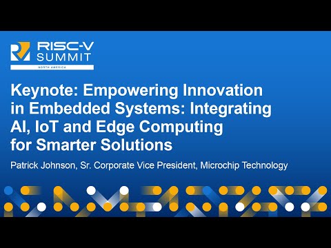 Keynote: Empowering Innovation in Embedded Systems: Integrating AI, IoT and Edge...- Patrick Johnson