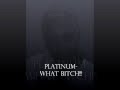 Platinum What Bitch