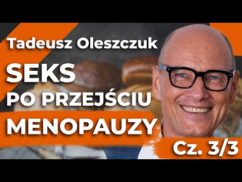SEKS, MENOPAUZA, ORGAZM – Jak zadbać o siebie i partnera?! – Tadeusz Oleszczuk cz. 3/3