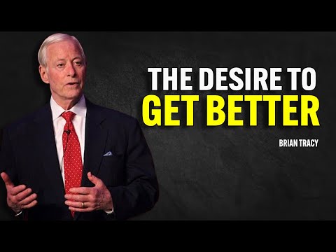THE DESIRE TO GET BETTER - Brian Tracy Motivation