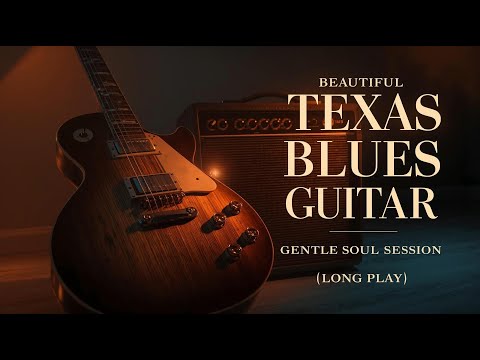 Beautiful Texas Blues Guitar – Gentle Soul Session (Long Play)