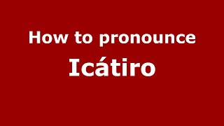 How to pronounce Icátiro