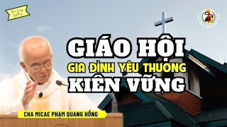 Giáo Hội là gia đình yêu thương kiên vững ⛪ Cha Phạm Quang Hồng