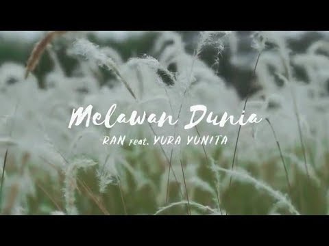 RAN Ft Yura Yunita - Melawan Dunia (Lirik)