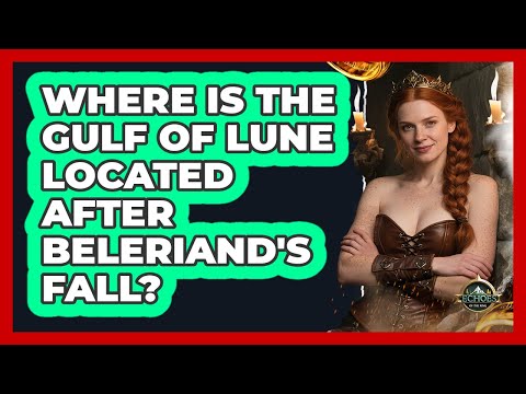 Where Is The Gulf Of Lune Located After Beleriand's Fall? - Echoes Of The Ring