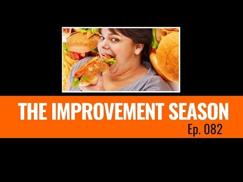 082: The Improvement Season - Binge, Fast, Binge, Fast