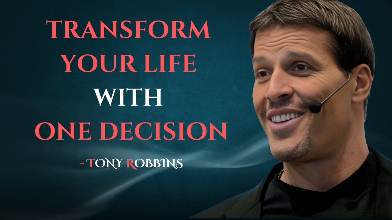 TRONSFORM YOUR LIFE WITH ONE DECISION - TONY ROBBINS MOTIVATION