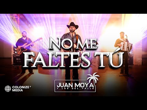 Juan Moya Y Los Del Valle - No Me Faltes Tu (En Vivo)