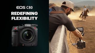 Canon EOS C80 | Redefining Flexibility