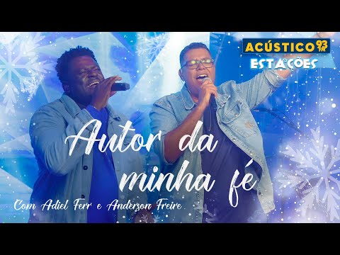 Adiel Ferr e Anderson Freire - Autor da Minha Fé - Acústico 93 - Estações - Ao Vivo - 2023