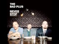 The Bad Plus - The Radio Tower Has A Beating Heart