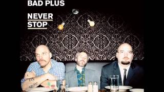 The Bad Plus - The Radio Tower Has A Beating Heart