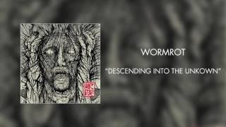Wormrot - Descending into the Unknown