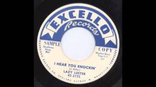 LAZY LESTER - I HEAR YOU KNOCKIN' - EXCELLO