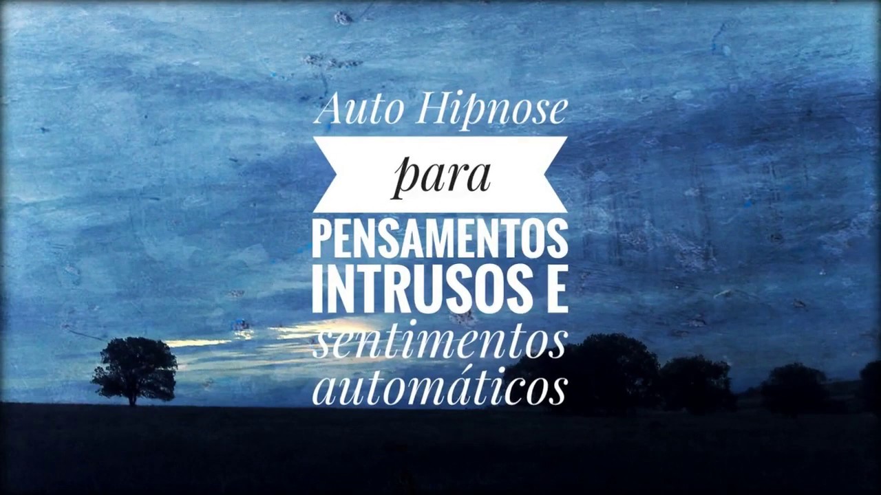 Auto Hipnose para pensamentos intrusos e sentimentos automáticos