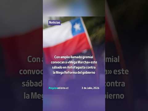 Con amplio llamado gremial convocan a «Mega Marcha» este sábado en Antofagasta contra Mega Reforma