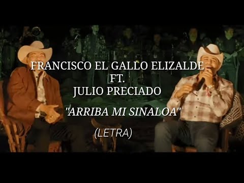 FRANCISCO EL GALLO ELIZALDE FT. JULIO PRECIADO - ARRIBA MI SINALOA (LETRA)