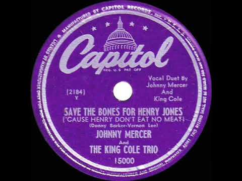 1947 Johnny Mercer & King Cole Trio - Save The Bones For Henry Jones