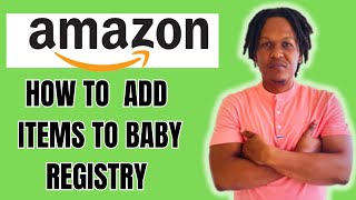 HOW TO ADD ITEMS TO BABY REGISTRY ON AMAZON 2024