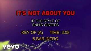 Ennis Sisters - It&#39;s Not About You (Karaoke)