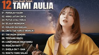 Download lagu Tami Aulia Full Album - Pergilah kasih ｜ Cover Akustik Terbaik 2025 mp3