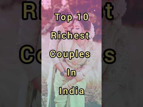 Top ten richest couples in india😱😍#ytshorts #bollywood #richestcouple #viralvideo