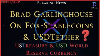 Ripple/XRP-US Treasury Secretary-USD World Reserve Currency,Brad Garlinghouse/Fox-Stablecoin & USDT?