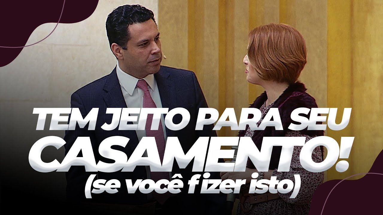 TEM JEITO PARA SEU CASAMENTO SE VOCÊ FIZER ISTO