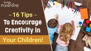 16 Fun Ways to Foster Creativity In Your Children