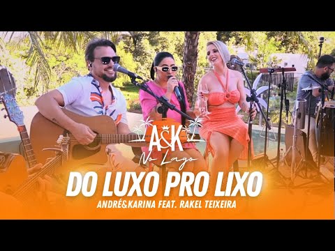 Do Luxo pro Lixo - André & Karina feat. @rakelteixeiraoficial  - A&K no Lago ao Vivo