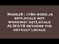 NodeJS I18n Node Js SetLocale Not Working GetLocale ALWAYS Returns The Default Locale