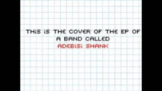 Adebisi Shank - This is the EP of a Band Called Adebisi Shank (Full EP)