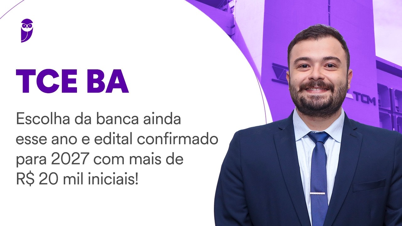 Concurso TCE BA: escolha da banca ainda esse ano e edital confirmado para 2027!