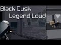 Black Dusk - Legend Loud (Entry Point)