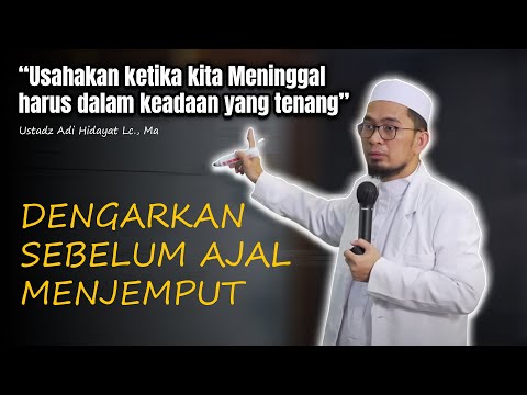 Dengarkan sebelum Ajal menjemput! Usahakan ketika kita Meninggal harus dalam keadaan yang tenang
