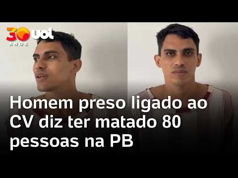 Homem preso ligado ao CV diz ter matado 80 pessoas na PB