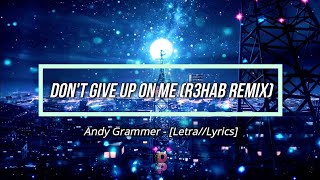 🔹️[Letra//Lyrics] Andy Grammer - Don't Give Up On Me (R3hab Remix) // SUB ESPAÑOL