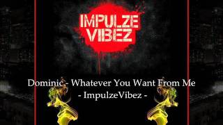 Dominic - Whatever You Want From Me (ImpulzeVibeZ)