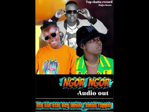 NGOR NGOR BY LITO KID-STAR BOY JUNIOR-SMALL RAPPER OFFICIAL AUDIO OUT