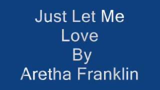 Aretha Franklin Just Let Me Love