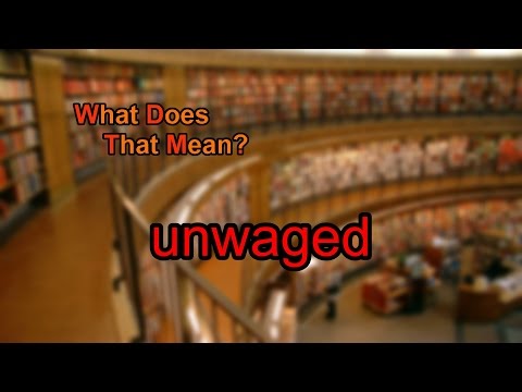 What does unwaged mean?