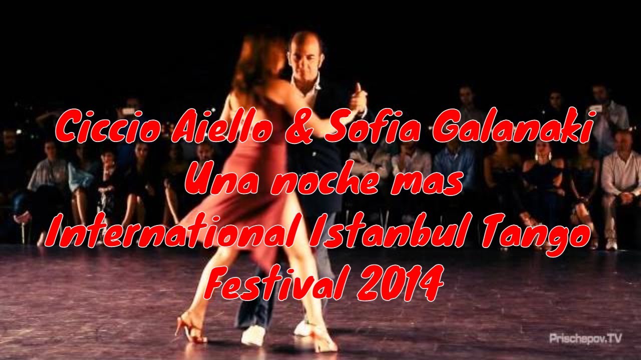 Ciccio Aiello & Sofia Galanaki, Una noche mas International Istanbul Tango Festival2014 #Unanochemas