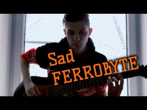 Sad FERROBYTE - Немного грустности)