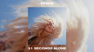 Kesha - 31 Seconds Alone (Audio)