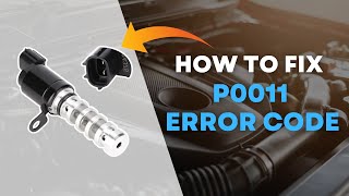 How to Fix P0011 Code – Simple Steps to Diagnose and Repair@FourWheelsEmpire