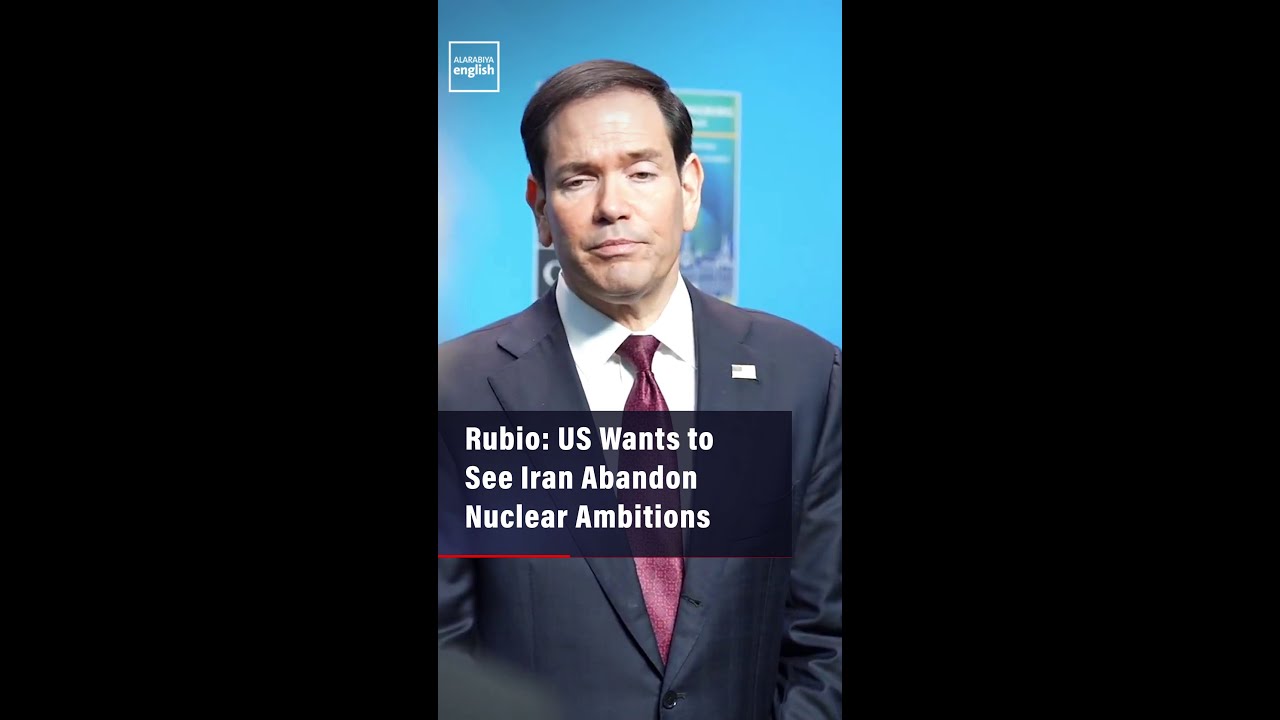 Video | Rubio: US Wants to See Iran Abandon Nuclear Ambitions