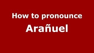 How to pronounce Arañuel