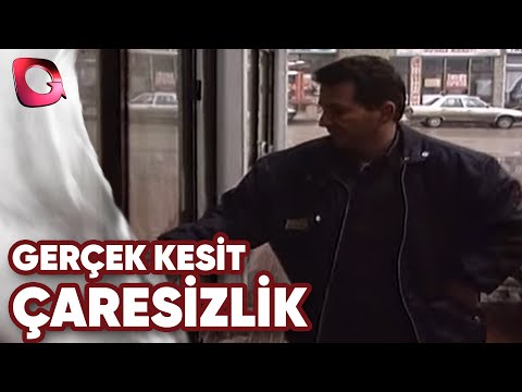 GERÇEK KESİT - ÇARESİZLİK