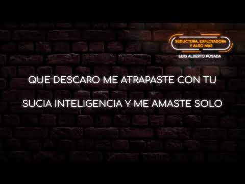 Seductora,Explotadora Y Algo Mas- Luis Alberto Posada (Letra)